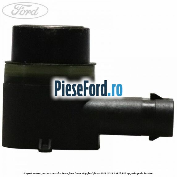 Suport senzor parcare exterior bara fata lunar sky Ford Focus 2011-2014 1.6 Ti 125 cp PNDA, PNDD benzina