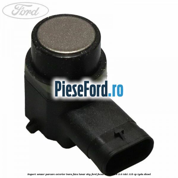 Suport senzor parcare exterior bara fata lunar sky Ford Focus 2011-2014 2.0 TDCi 115 cp TYDA diesel
