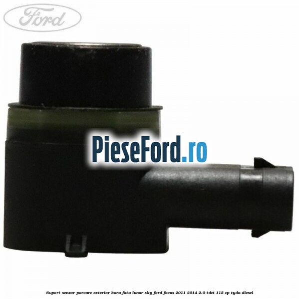 Suport senzor parcare exterior bara fata lunar sky Ford Focus 2011-2014 2.0 TDCi 115 cp TYDA diesel