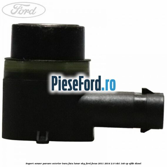 Suport senzor parcare exterior bara fata lunar sky Ford Focus 2011-2014 2.0 TDCi 140 cp UFDB diesel