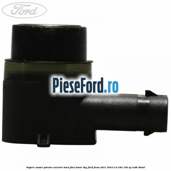 Suport senzor parcare exterior bara fata lunar sky Ford Focus 2011-2014 2.0 TDCi 163 cp Suport senzor parcare exterior bara fata lunar sky Ford Focus 2011-2014 2.0 TDCi 163 cp TXDB diesel