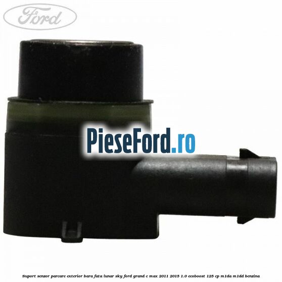 Suport senzor parcare exterior bara fata lunar sky Ford Grand C-Max 2011-2015 1.0 EcoBoost 125 cp M1DA, M1DD benzina