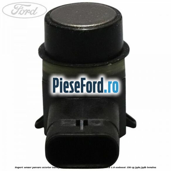 Suport senzor parcare exterior bara fata lunar sky Ford Grand C-Max 2011-2015 1.6 EcoBoost 150 cp Suport senzor parcare exterior bara fata lunar sky Ford Grand C-Max 2011-2015 1.6 EcoBoost 150 cp JQDA, JQDB benzina