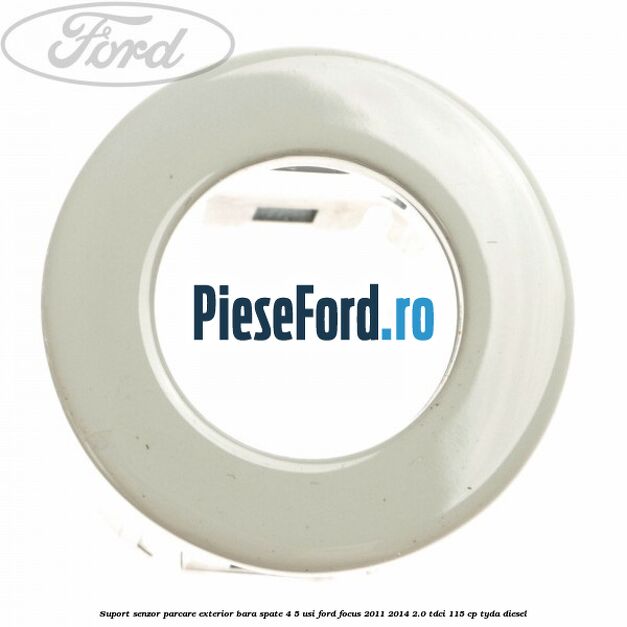Suport senzor parcare exterior bara spate 4/5 usi Ford Focus 2011-2014 2.0 TDCi 115 cp TYDA diesel