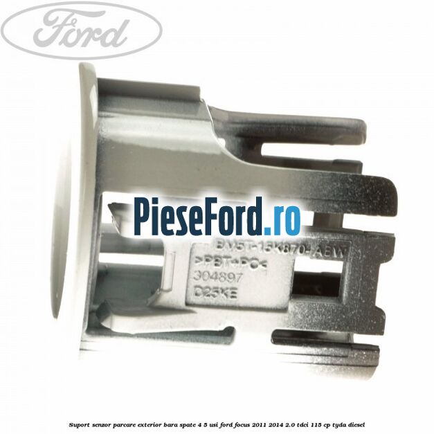 Suport senzor parcare exterior bara spate 4/5 usi Ford Focus 2011-2014 2.0 TDCi 115 cp TYDA diesel