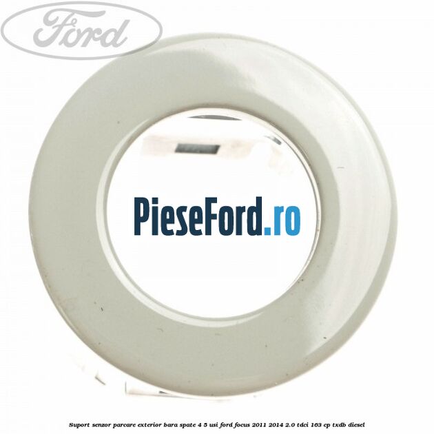 Suport senzor parcare exterior bara spate 4/5 usi Ford Focus 2011-2014 2.0 TDCi 163 cp TXDB diesel