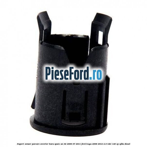 Suport senzor parcare exterior bara spate an 02/2008-07/2011 Ford Kuga 2008-2012 2.0 TDCI 140 cp UFDA diesel