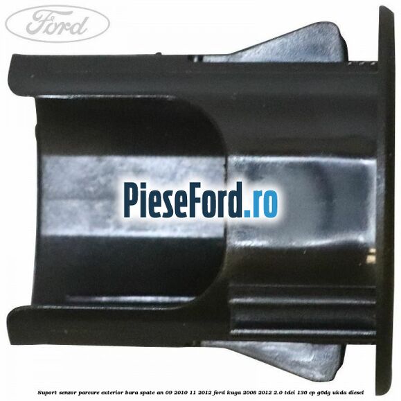 Suport senzor parcare exterior bara spate an 09/2010-11/2012 Ford Kuga 2008-2012 2.0 TDCi 136 cp G6DG, UKDA diesel