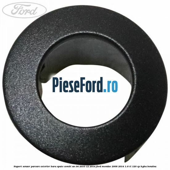 Suport senzor parcare exterior bara spate combi an 04/2010-12/2014 Ford Mondeo 2008-2014 1.6 Ti 120 cp Suport senzor parcare exterior bara spate combi an 04/2010-12/2014 Ford Mondeo 2008-2014 1.6 Ti 120 cp KGBA benzina