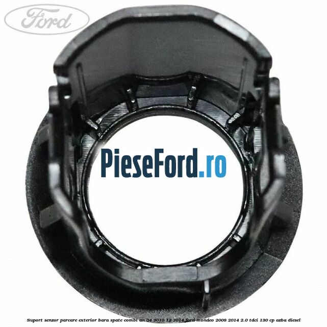 Suport senzor parcare exterior bara spate combi an 04/2010-12/2014 Ford Mondeo 2008-2014 2.0 TDCi 130 cp AZBA diesel