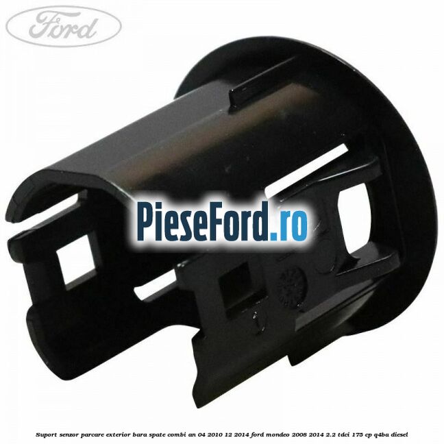 Suport senzor parcare exterior bara spate combi an 04/2010-12/2014 Ford Mondeo 2008-2014 2.2 TDCi 175 cp Q4BA diesel