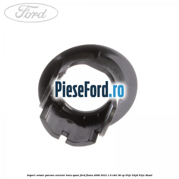 Suport senzor parcare exterior bara spate Ford Fiesta 2008-2012 1.6 TDCi 90 cp Suport senzor parcare exterior bara spate Ford Fiesta 2008-2012 1.6 TDCi 90 cp HHJC, HHJD, HHJE diesel