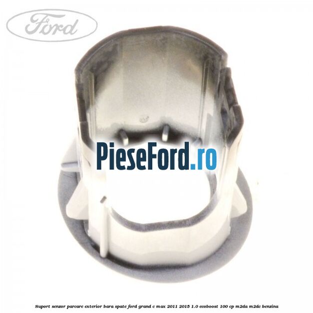 Suport senzor parcare exterior bara spate Ford Grand C-Max 2011-2015 1.0 EcoBoost 100 cp M2DA, M2DC benzina