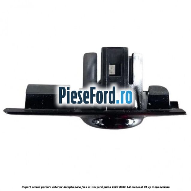 Suport senzor parcare exterior dreapta bara fata ST Line Ford Puma 2020-2023 1.0 EcoBoost 95 cp Suport senzor parcare exterior dreapta bara fata ST Line Ford Puma 2020-2023 1.0 EcoBoost 95 cp M0JA benzina