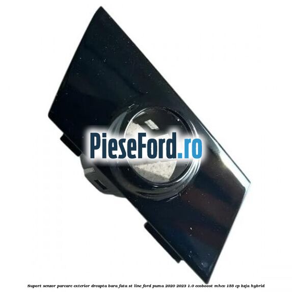 Suport senzor parcare exterior dreapta bara fata ST Line Ford Puma 2020-2023 1.0 EcoBoost mHEV 155 cp BZJA Hybrid