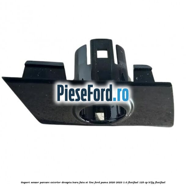 Suport senzor parcare exterior dreapta bara fata ST Line Ford Puma 2020-2023 1.0 Flexifuel 125 cp B7JG Flexifuel