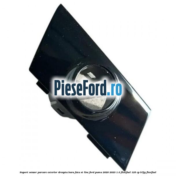 Suport senzor parcare exterior dreapta bara fata ST Line Ford Puma 2020-2023 1.0 Flexifuel 125 cp B7JG Flexifuel