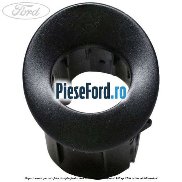 Suport senzor parcare fata dreapta Ford C-Max 2016-2020 1.0 EcoBoost 125 cp B7DA, M1DA, M1DD benzina
