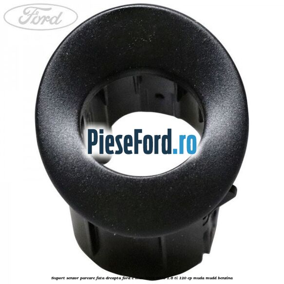 Suport senzor parcare fata dreapta Ford C-Max 2016-2020 1.6 Ti 120 cp MUDA, MUDD benzina
