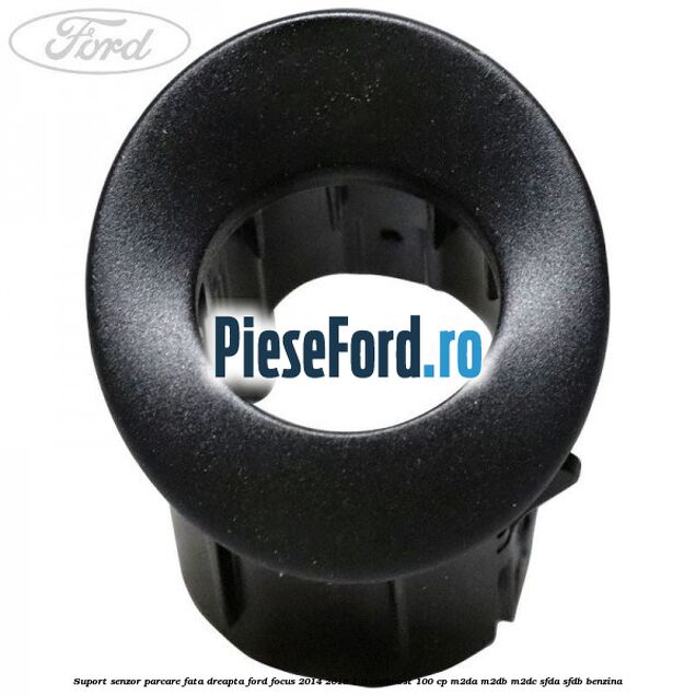 Suport senzor parcare fata dreapta Ford Focus 2014-2018 1.0 EcoBoost 100 cp M2DA, M2DB, M2DC, SFDA, SFDB benzina