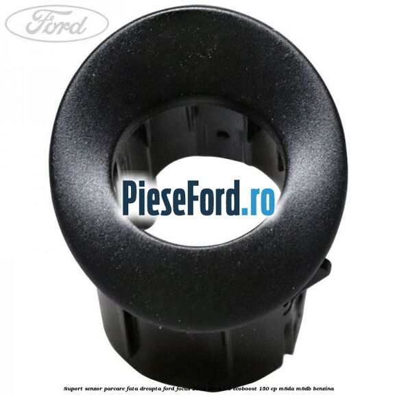 Suport senzor parcare fata dreapta Ford Focus 2014-2018 1.5 EcoBoost 150 cp M8DA, M8DB benzina