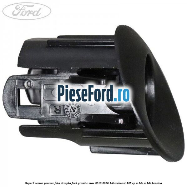Suport senzor parcare fata dreapta Ford Grand C-Max 2016-2020 1.0 EcoBoost 125 cp M1DA, M1DD benzina