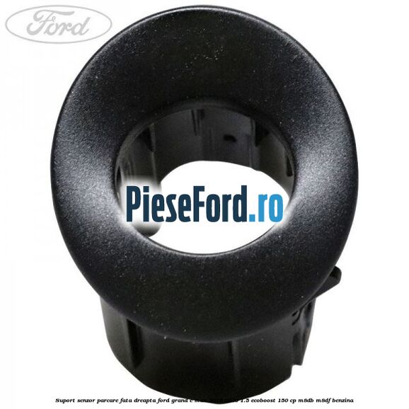 Suport senzor parcare fata dreapta Ford Grand C-Max 2016-2020 1.5 EcoBoost 150 cp M8DB, M8DF benzina