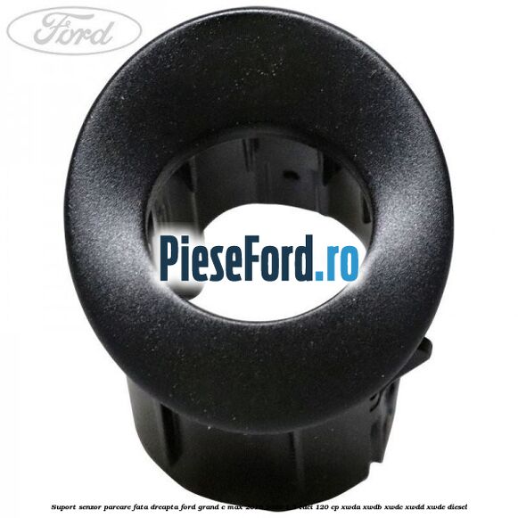 Suport senzor parcare fata dreapta Ford Grand C-Max 2016-2020 1.5 TDCi 120 cp XWDA, XWDB, XWDC, XWDD, XWDE diesel
