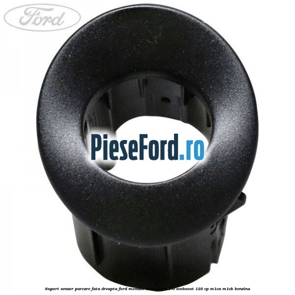 Suport senzor parcare fata dreapta Ford Mondeo 2014-2018 1.0 EcoBoost 125 cp M1CA, M1CB benzina