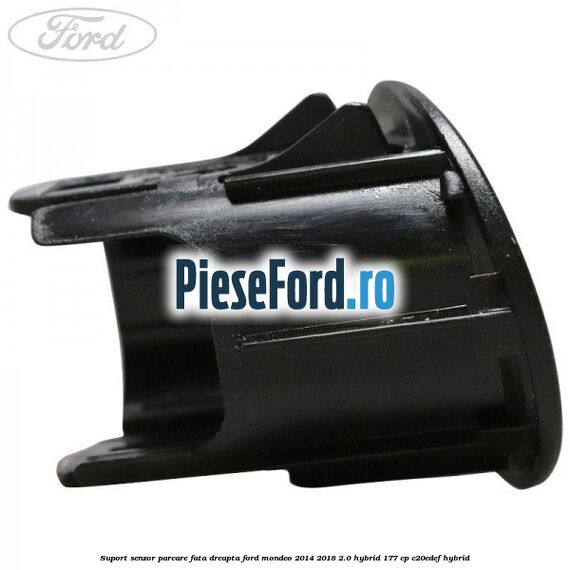 Suport senzor parcare fata dreapta Ford Mondeo 2014-2018 2.0 Hybrid 177 cp C20EDEF hybrid