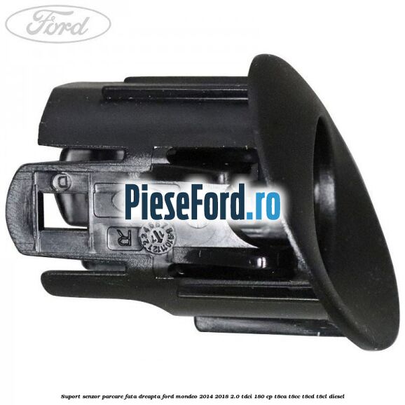 Suport senzor parcare fata dreapta Ford Mondeo 2014-2018 2.0 TDCi 180 cp Suport senzor parcare fata dreapta Ford Mondeo 2014-2018 2.0 TDCi 180 cp T8CA, T8CC, T8CD, T8CL diesel