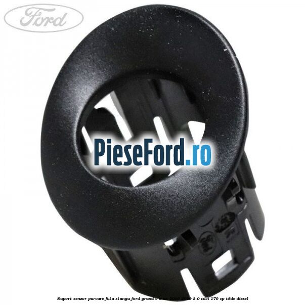 Suport senzor parcare fata stanga Ford Grand C-Max 2016-2020 2.0 TDCi 170 cp T8DE diesel