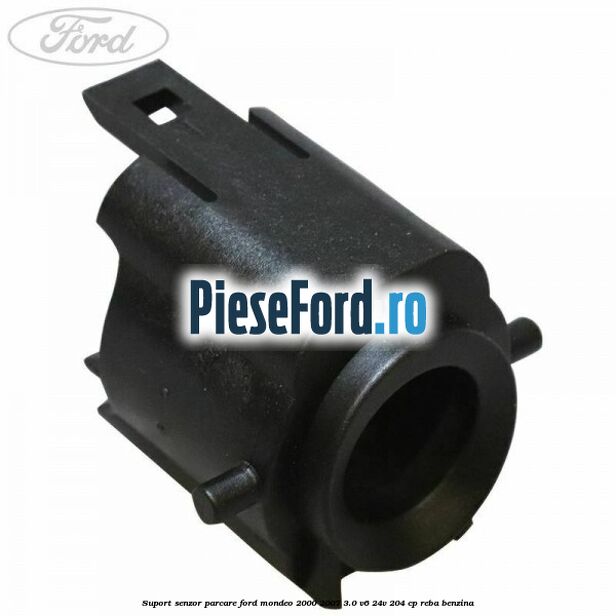 Suport senzor parcare Ford Mondeo 2000-2007 3.0 V6 24V 204 cp REBA benzina