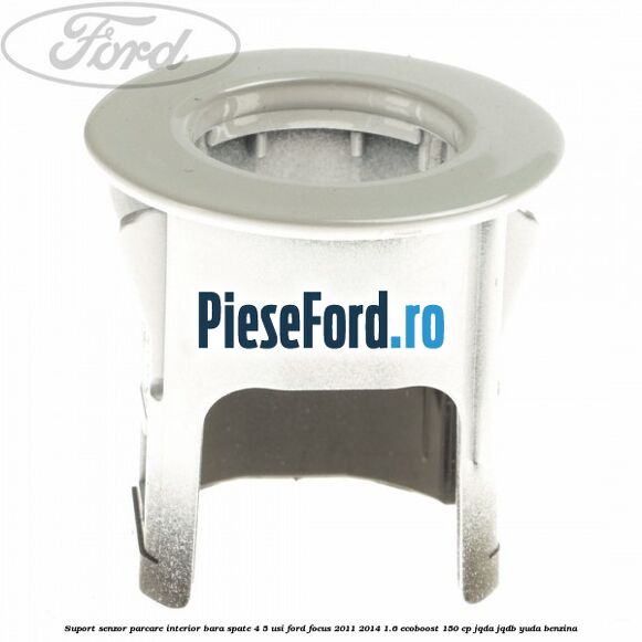Suport senzor parcare interior bara spate 4/5 usi Ford Focus 2011-2014 1.6 EcoBoost 150 cp JQDA, JQDB, YUDA benzina