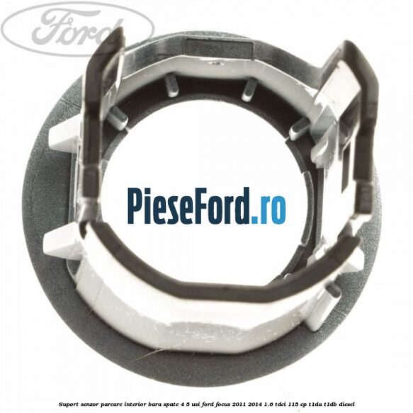 Suport senzor parcare interior bara spate 4/5 usi Ford Focus 2011-2014 1.6 TDCi 115 cp T1DA, T1DB diesel