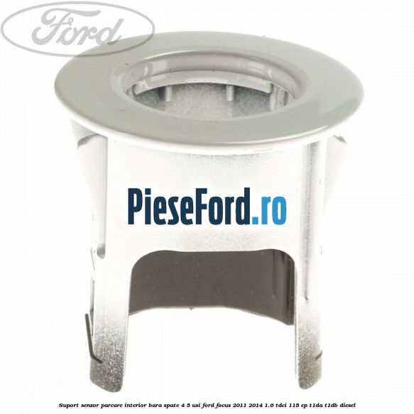 Suport senzor parcare interior bara spate 4/5 usi Ford Focus 2011-2014 1.6 TDCi 115 cp T1DA, T1DB diesel