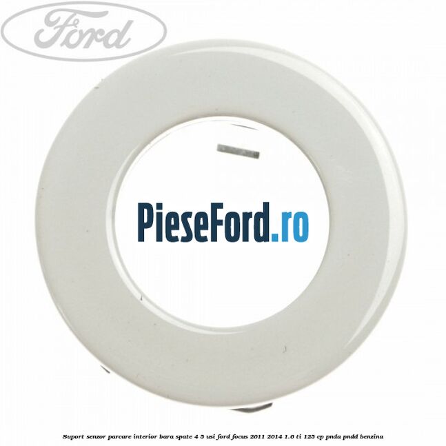 Suport senzor parcare interior bara spate 4/5 usi Ford Focus 2011-2014 1.6 Ti 125 cp PNDA, PNDD benzina