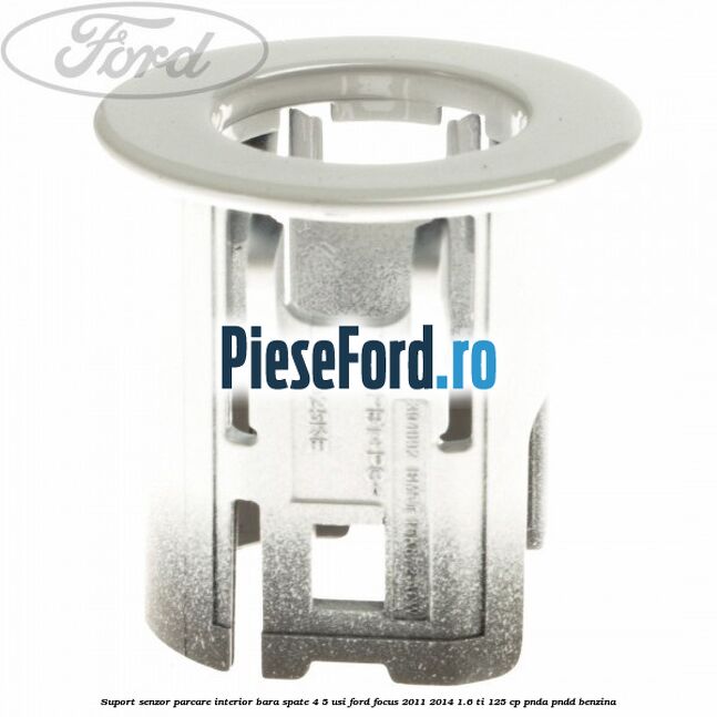 Suport senzor parcare interior bara spate 4/5 usi Ford Focus 2011-2014 1.6 Ti 125 cp PNDA, PNDD benzina