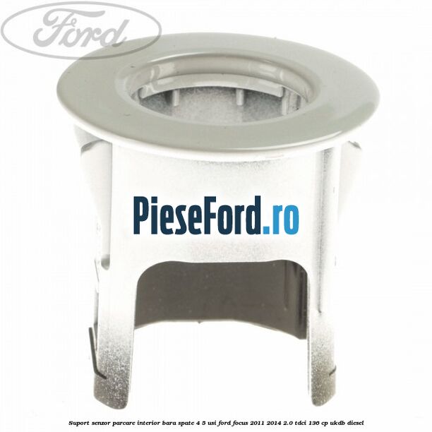 Suport senzor parcare interior bara spate 4/5 usi Ford Focus 2011-2014 2.0 TDCi 136 cp UKDB diesel