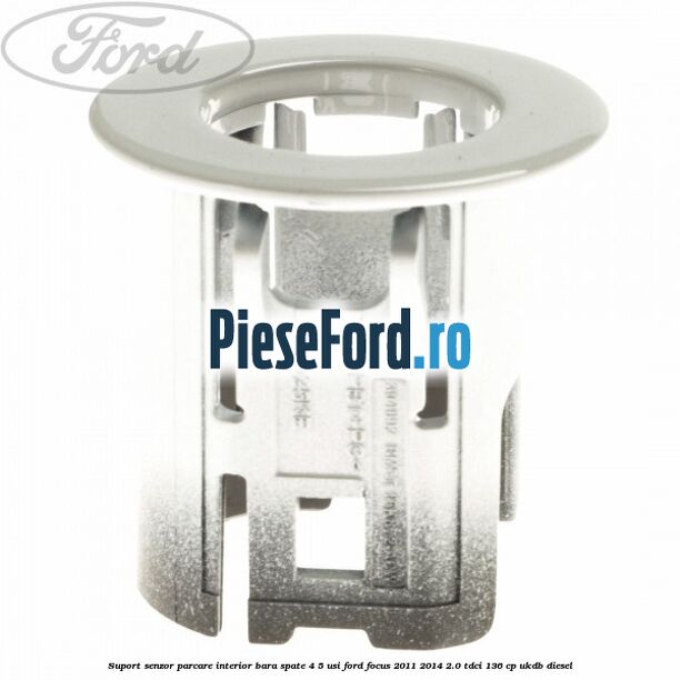 Suport senzor parcare interior bara spate 4/5 usi Ford Focus 2011-2014 2.0 TDCi 136 cp UKDB diesel