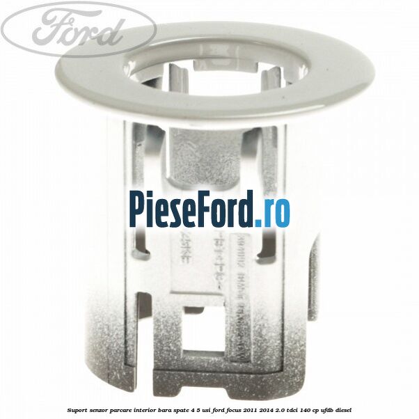 Suport senzor parcare interior bara spate 4/5 usi Ford Focus 2011-2014 2.0 TDCi 140 cp UFDB diesel