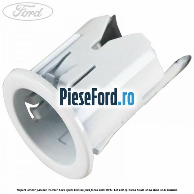 Suport senzor parcare interior bara spate berlina Ford Focus 2008-2011 1.6 100 cp HWDA, HWDB, SHDA, SHDB, SHDC benzina