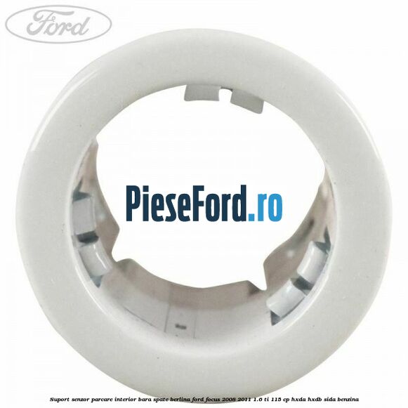 Suport senzor parcare interior bara spate berlina Ford Focus 2008-2011 1.6 Ti 115 cp Suport senzor parcare interior bara spate berlina Ford Focus 2008-2011 1.6 Ti 115 cp HXDA, HXDB, SIDA benzina
