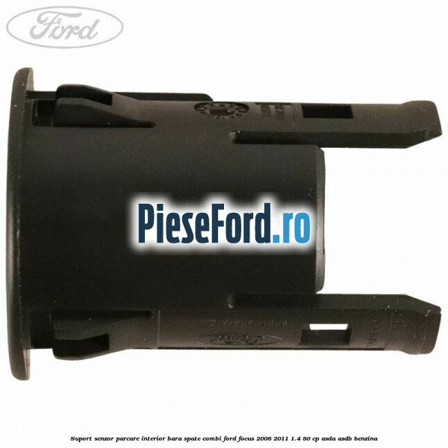 Suport senzor parcare interior bara spate combi Ford Focus 2008-2011 1.4 80 cp Suport senzor parcare interior bara spate combi Ford Focus 2008-2011 1.4 80 cp ASDA, ASDB benzina