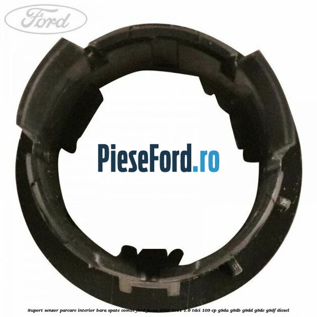 Suport senzor parcare interior bara spate combi Ford Focus 2008-2011 1.6 TDCi 109 cp Suport senzor parcare interior bara spate combi Ford Focus 2008-2011 1.6 TDCi 109 cp G8DA, G8DB, G8DD, G8DE, G8DF diesel