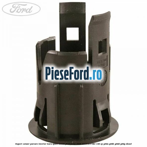 Suport senzor parcare interior bara spate combi Ford Focus 2008-2011 2.0 TDCi 136 cp G6DA, G6DB, G6DD, G6DG diesel