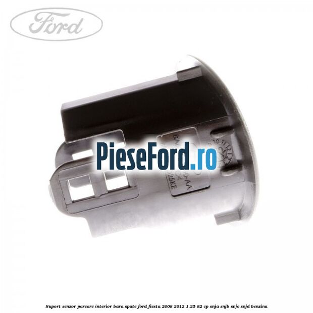Suport senzor parcare interior bara spate Ford Fiesta 2008-2012 1.25 82 cp SNJA, SNJB, SNJC, SNJD benzina