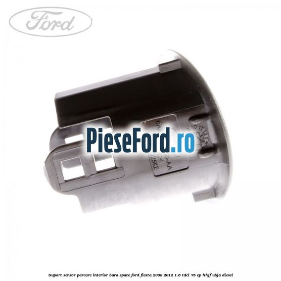 Suport senzor parcare interior bara spate Ford Fiesta 2008-2012 1.6 TDCi 75 cp HHJF, UBJA diesel