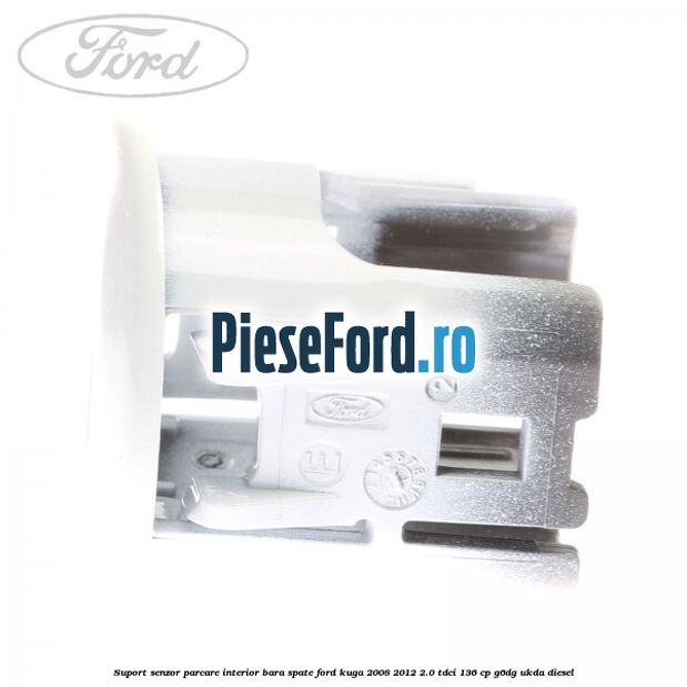 Suport senzor parcare interior bara spate Ford Kuga 2008-2012 2.0 TDCi 136 cp G6DG, UKDA diesel