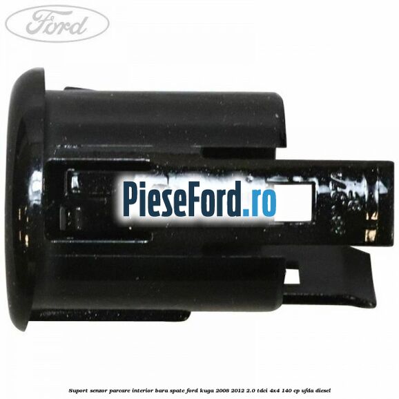 Suport senzor parcare interior bara spate Ford Kuga 2008-2012 2.0 TDCI 4x4 140 cp Suport senzor parcare interior bara spate Ford Kuga 2008-2012 2.0 TDCI 4x4 140 cp UFDA diesel